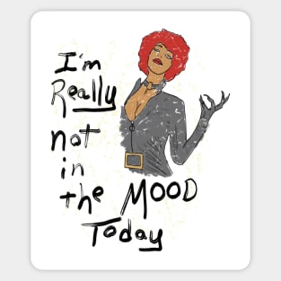 I'm Really Not In The Mood Today Sticker